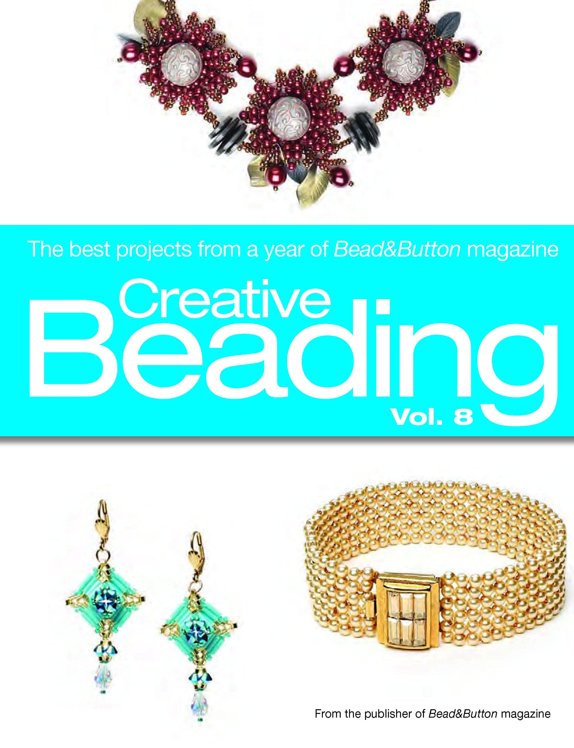 Creative Beading: The Best Projects from a Year of Bead & Button Magazine: 8,Used