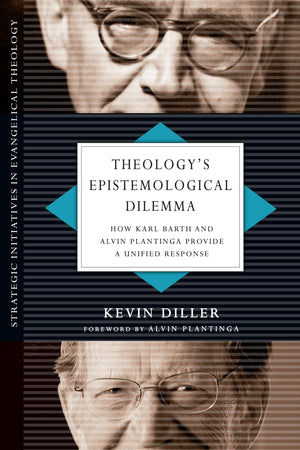 Theology's Epistemological Dilemma: How Karl Barth and Alvin Plantinga Provide a Unified Response (Strategic Initiatives in Evan,Used