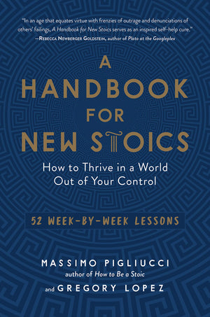A Handbook for New Stoics: How to Thrive in a World Out of Your Control52 WeekbyWeek Lessons,New