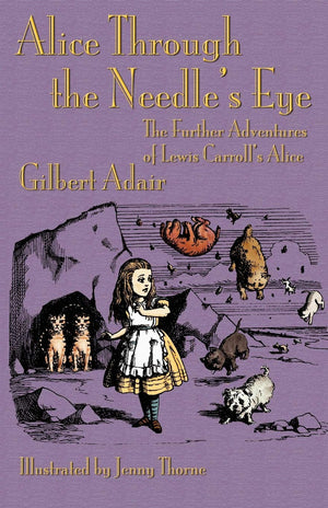 Alice Through the Needle's Eye: The Further Adventures of Lewis Carroll's Alice,Used