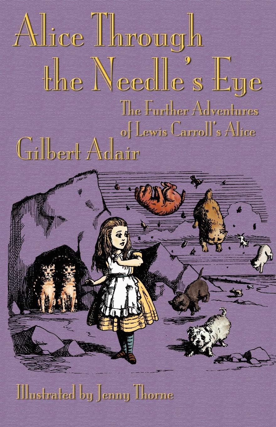 Alice Through the Needle's Eye: The Further Adventures of Lewis Carroll's Alice,Used