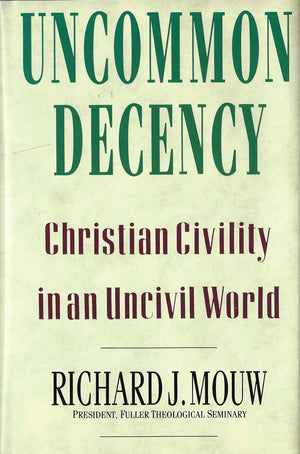 Uncommon Decency: Christian Civility in an Uncivil World,New