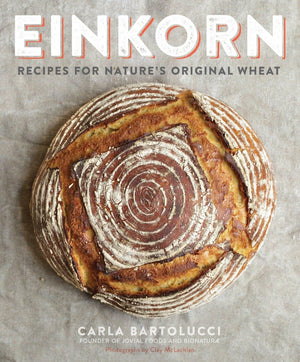 Einkorn: Recipes for Nature's Original Wheat: A Cookbook,New