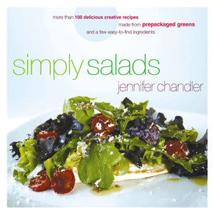 Simply Salads: More than 100 Delicious Creative Recipes Made from Prepackaged Greens and a Few EasytoFind Ingredients,Used