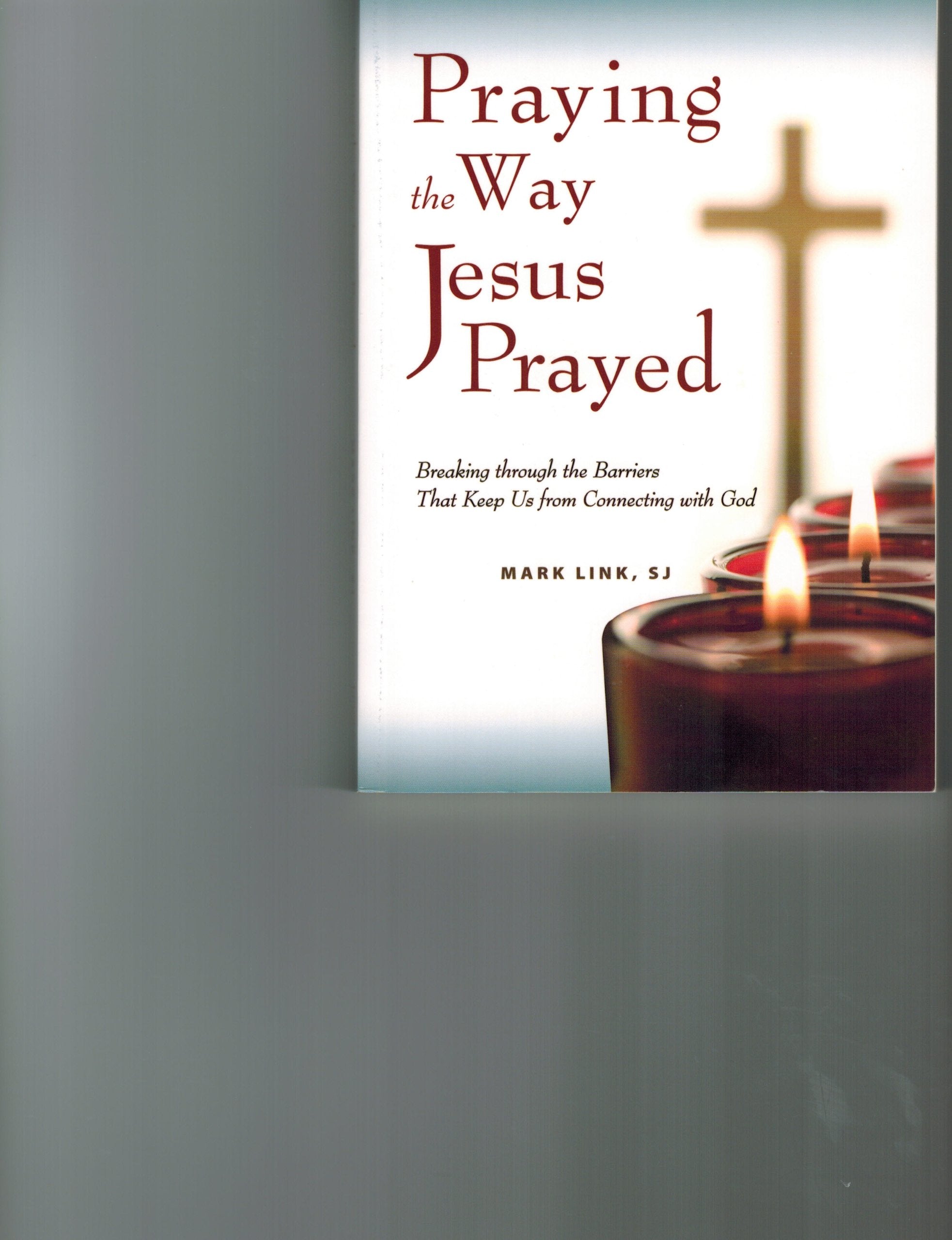 Praying The Way Jesus Prayed: Breaking Through The Barriers That Keep Us From Connecting With God,Used
