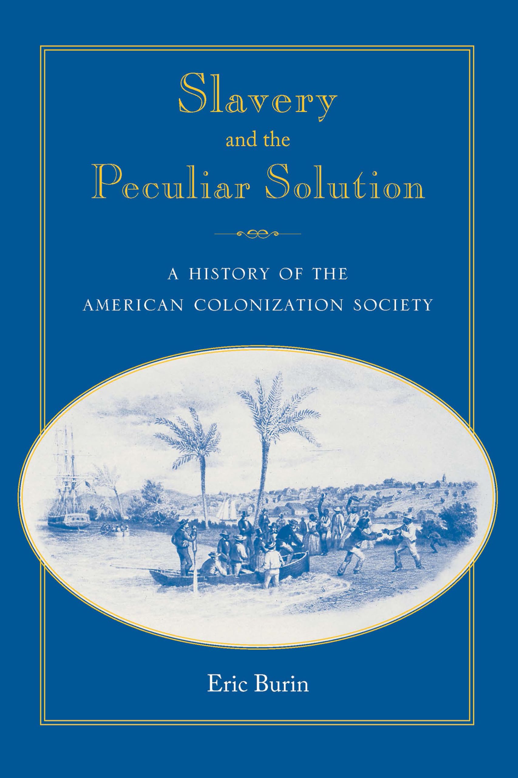 Slavery And The Peculiar Solution: A History Of The American Colonization Society (Southern Dissent),New