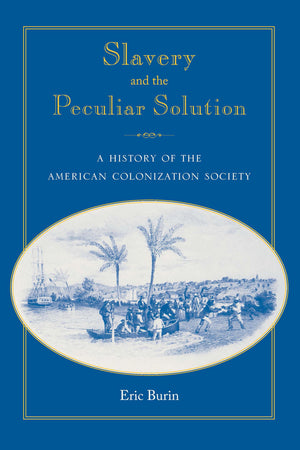 Slavery and the Peculiar Solution: A History of the American Colonization Society (Southern Dissent),Used