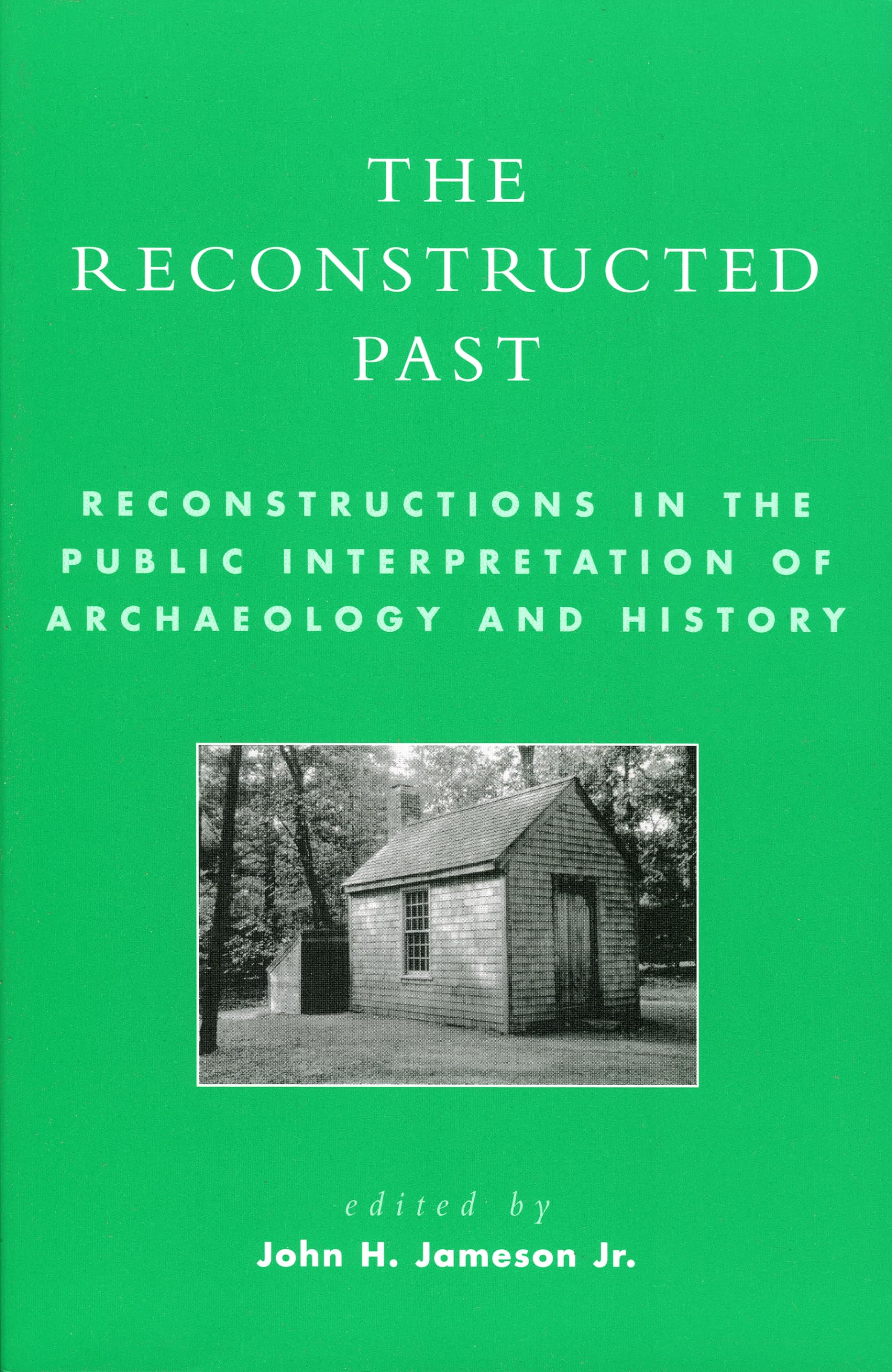 The Reconstructed Past: Reconstructions In The Public Interpretation Of Archaeology And History,New