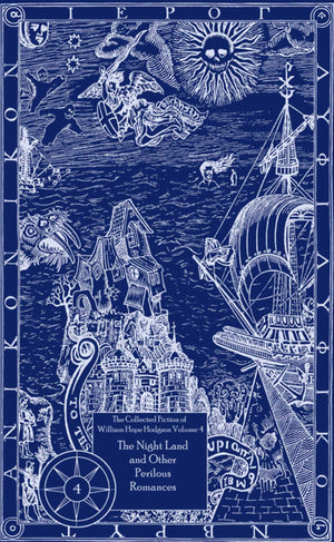 The Collected Fiction of William Hope Hodgson Volume 4: The Night Land & Other Romances: The Collected Fiction of William Hope H,Used