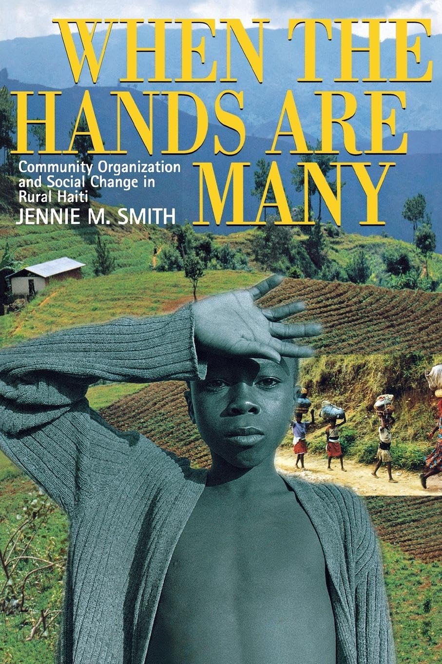 When the Hands Are Many: Community Organization and Social Change in Rural Haiti,Used