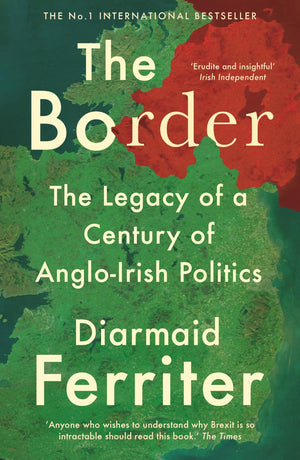 The Border: The Legacy of a Century of AngloIrish Politics,Used