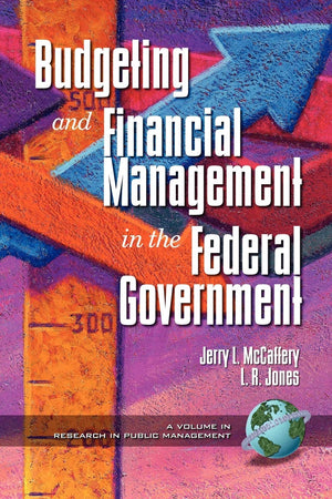 Budgeting and Financial Management in the Federal Government (PB) (New Americans) (Research in Public Management),New