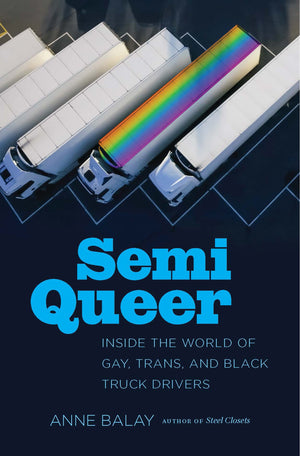 Semi Queer: Inside the World of Gay, Trans, and Black Truck Drivers,Used