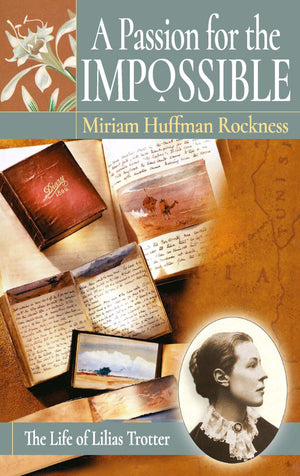 A Passion for the Impossible: The Life of Lilias Trotter,Used