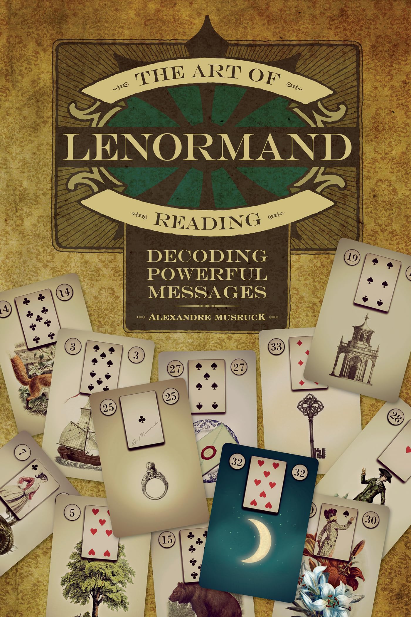 The Art of Lenormand Reading: Decoding Powerful Messages,New