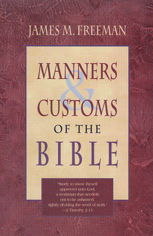 Manners and Customs of the Bible,New