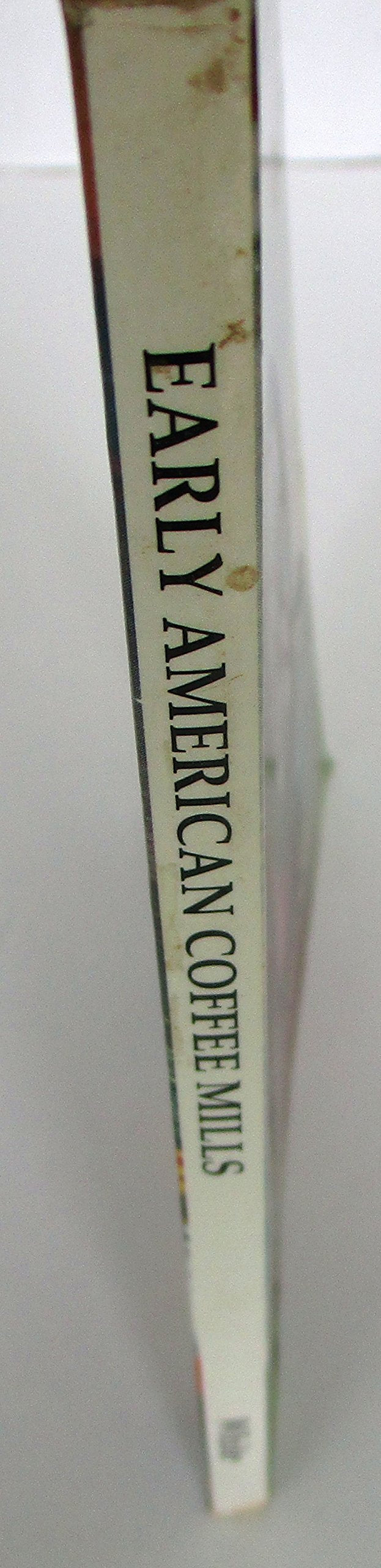 Early American Coffee Mills: Patent History & Guide for Collectors,Used