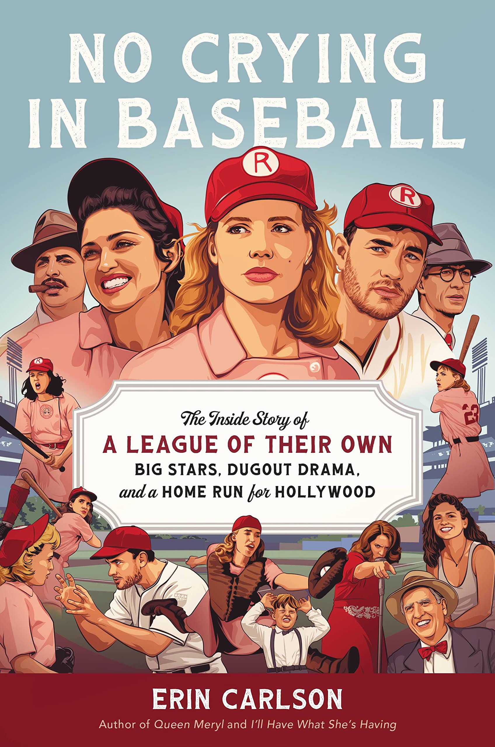 No Crying In Baseball: The Inside Story Of A League Of Their Own: Big Stars, Dugout Drama, And A Home Run For Hollywood,New