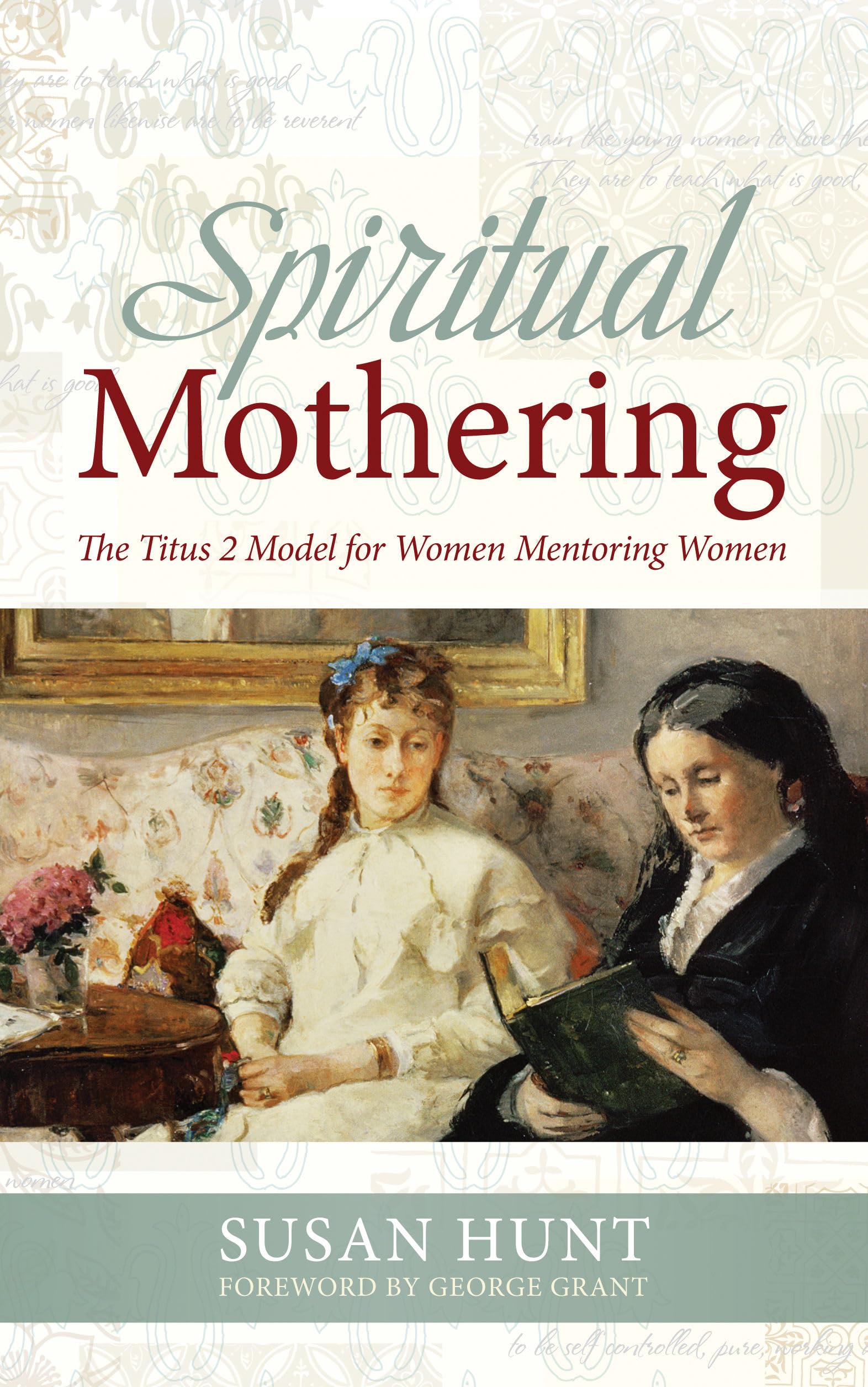 Spiritual Mothering: The Titus 2 Model for Women Mentoring Women,Used