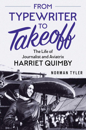 From Typewriter To Takeoff: The Life Of Journalist And Aviatrix Harriet Quimby