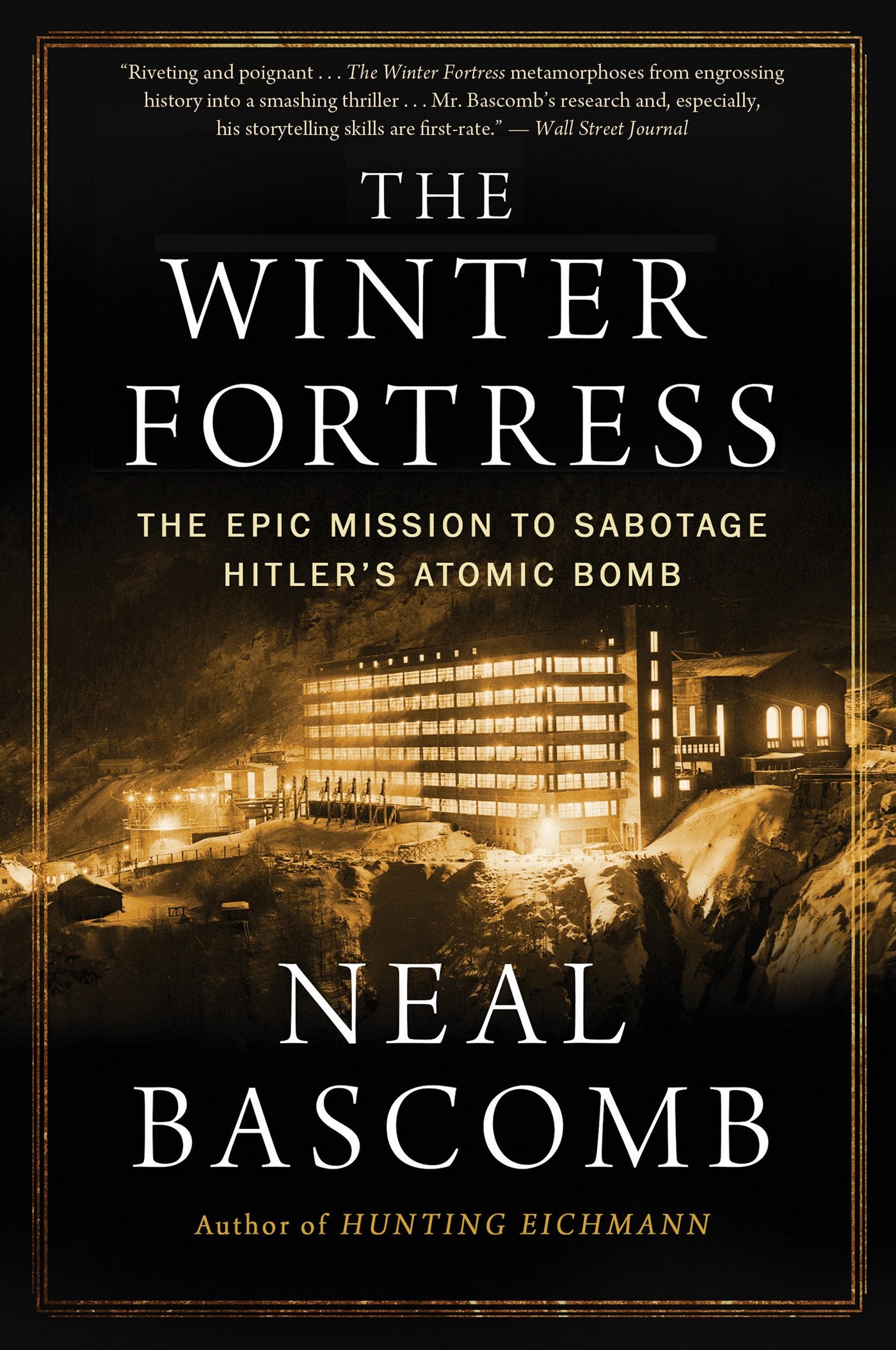 The Winter Fortress: The Epic Mission To Sabotage Hitler'S Atomic Bomb