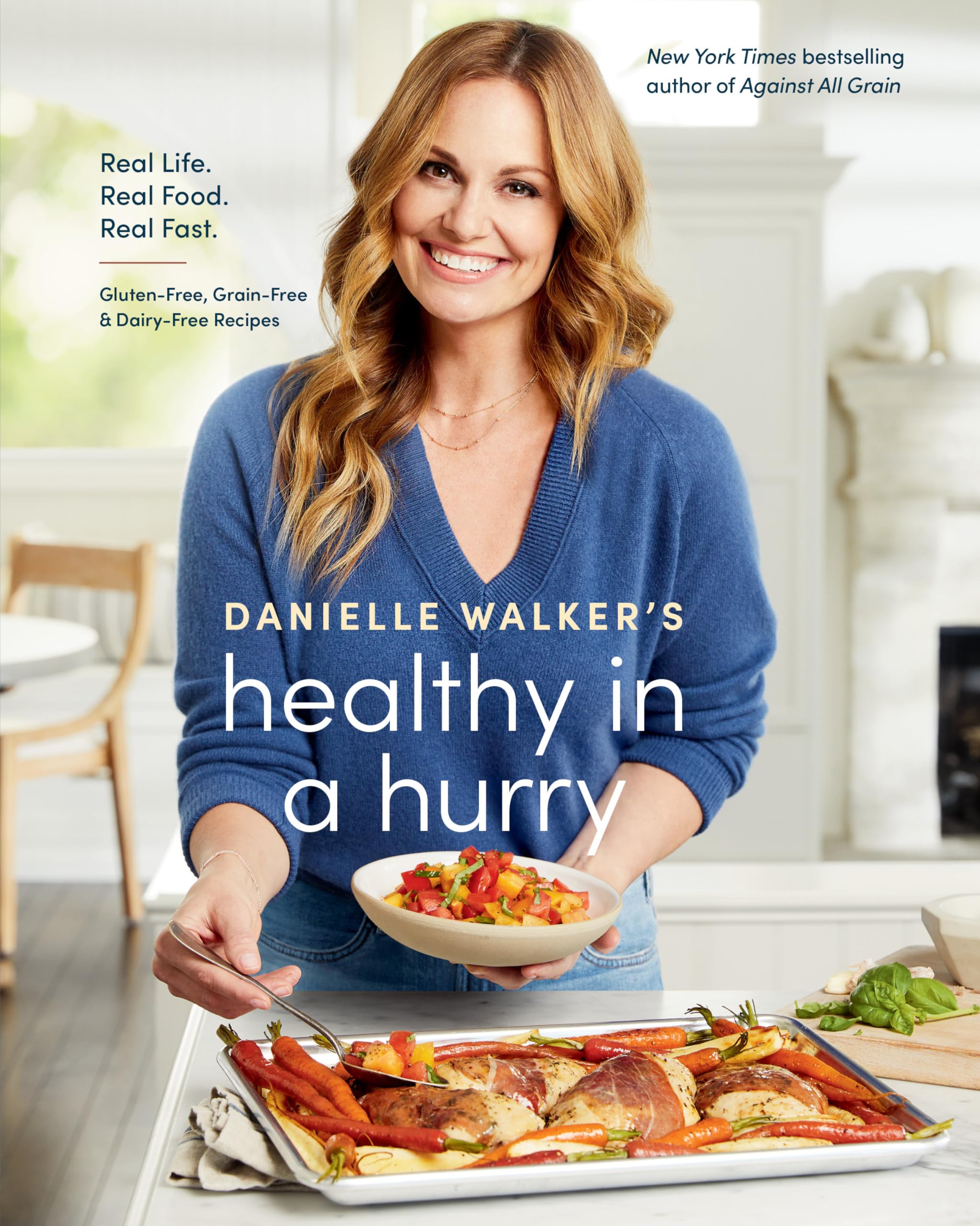 Danielle Walker'S Healthy In A Hurry: Real Life. Real Food. Real Fast. [A Glutenfree, Grainfree & Dairyfree Cookbook]