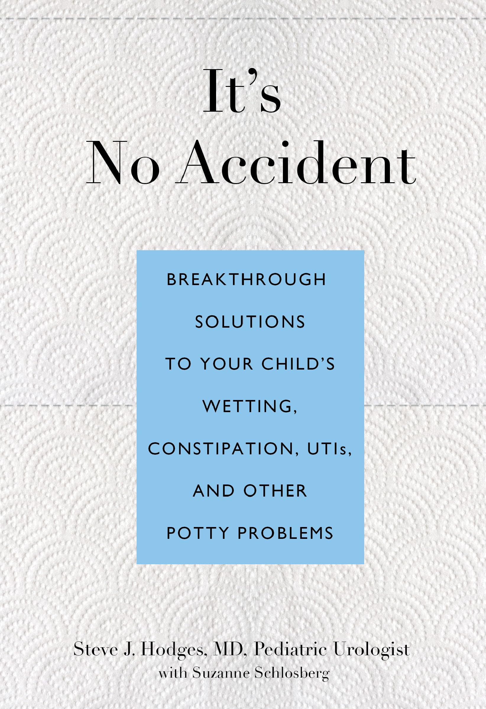 It's No Accident: Breakthrough Solutions To Your Child's Wetting, Constipation, Utis, And Other Potty Problems,Used
