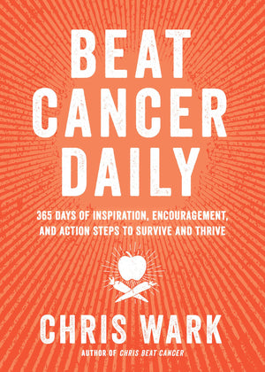 Beat Cancer Daily: 365 Days Of Inspiration, Encouragement, And Action Steps To Survive And Thrive