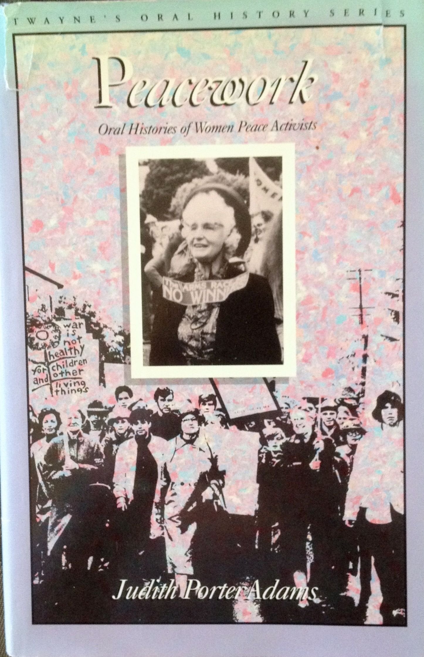 Peacework: Oral Histories of Women Peace Activists (Twayne's Oral History Series),Used