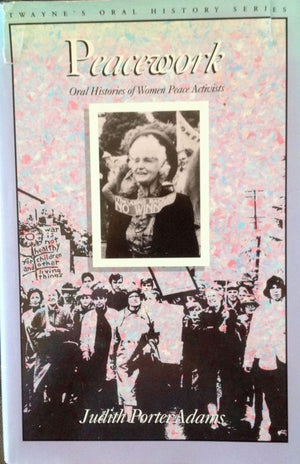Peacework: Oral Histories of Women Peace Activists (Twayne's Oral History Series),Used