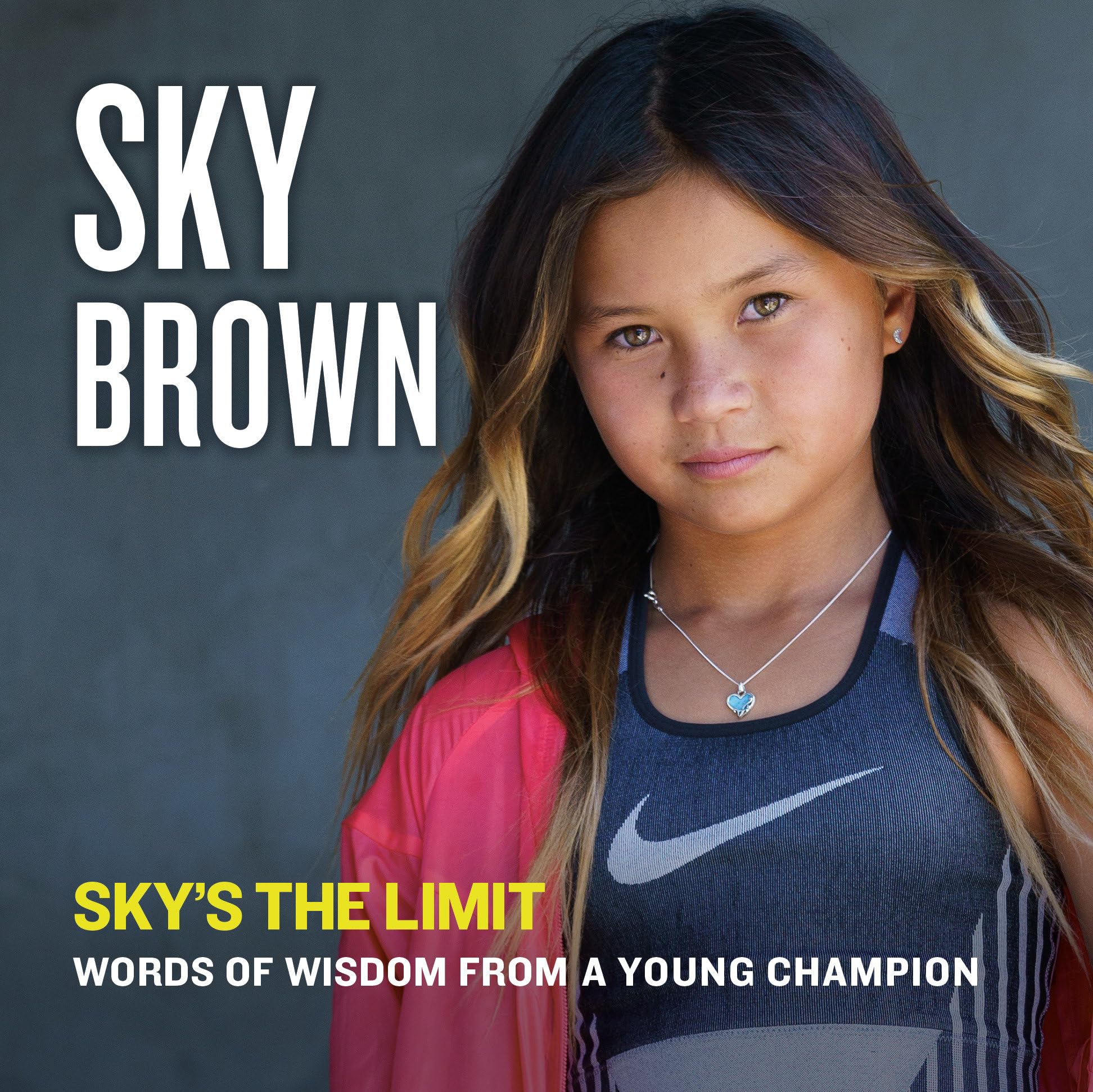 Sky's the Limit: Words of Wisdom from a Young Champion,Used