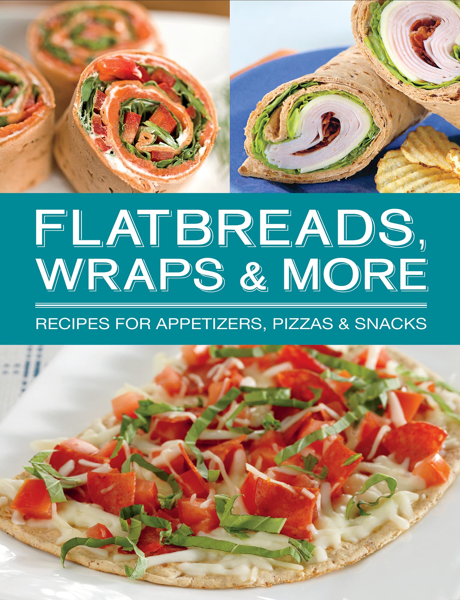 Flatbreads, Wraps & More: Recipes for Appetizers, Pizzas & Snacks,Used