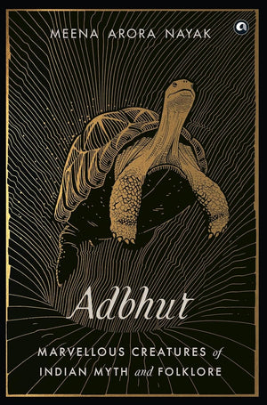 Adbhut: Marvellous Creatures Of Indian Myth And Folklore