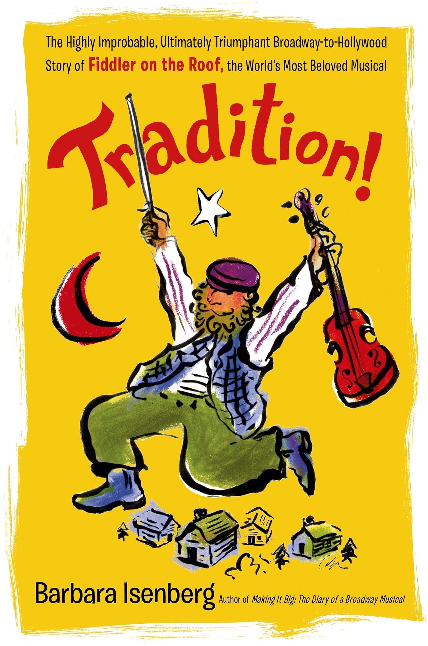 Tradition!: The Highly Improbable, Ultimately Triumphant BroadwaytoHollywood Story of Fiddler on the Roof, the World's Most Be,Used