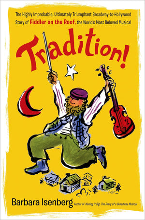 Tradition!: The Highly Improbable, Ultimately Triumphant BroadwaytoHollywood Story of Fiddler on the Roof, the World's Most Be,Used