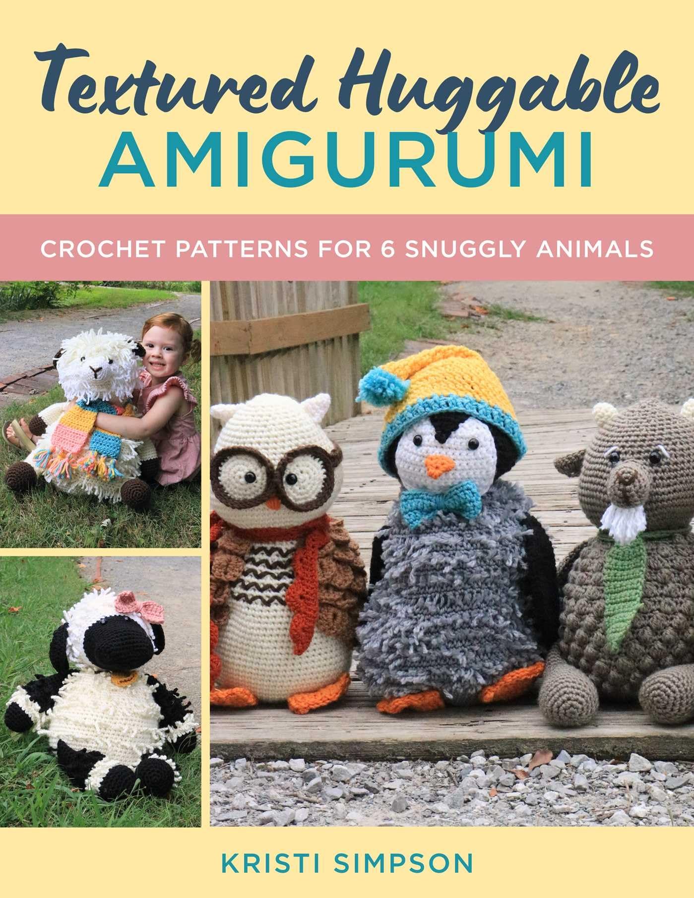 Textured Huggable Amigurumi: Crochet Patterns For 6 Snuggly Animals