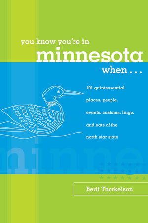 You Know You're In Minnesota When...: 101 Quintessential Places, People, Events, Customs, Lingo, And Eats Of The North Star Stat,Used