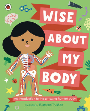 Wise About My Body: An Introduction To The Human Body