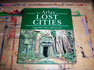 Atlas Of Lost Cities: Legendary Cities Rediscovered