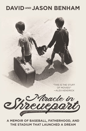 Miracle In Shreveport: A Memoir Of Baseball, Fatherhood, And The Stadium That Launched A Dream