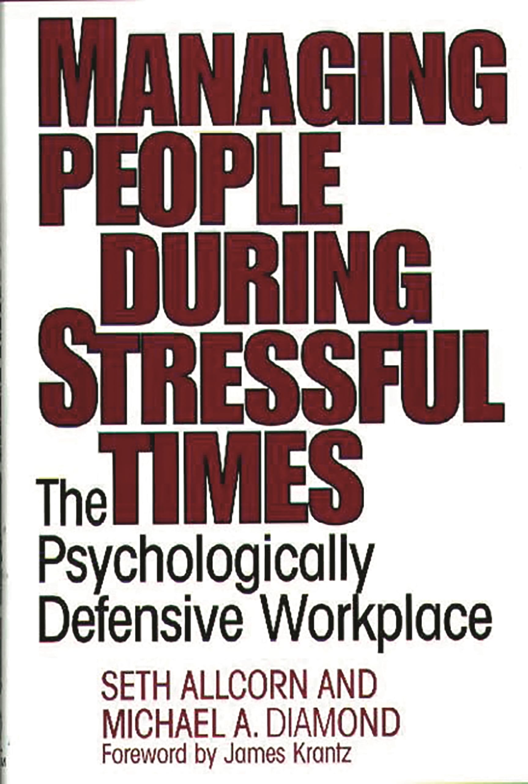 Managing People During Stressful Times: The Psychologically Defensive Workplace,Used