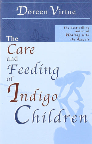 The Care and Feeding of Indigo Children,New