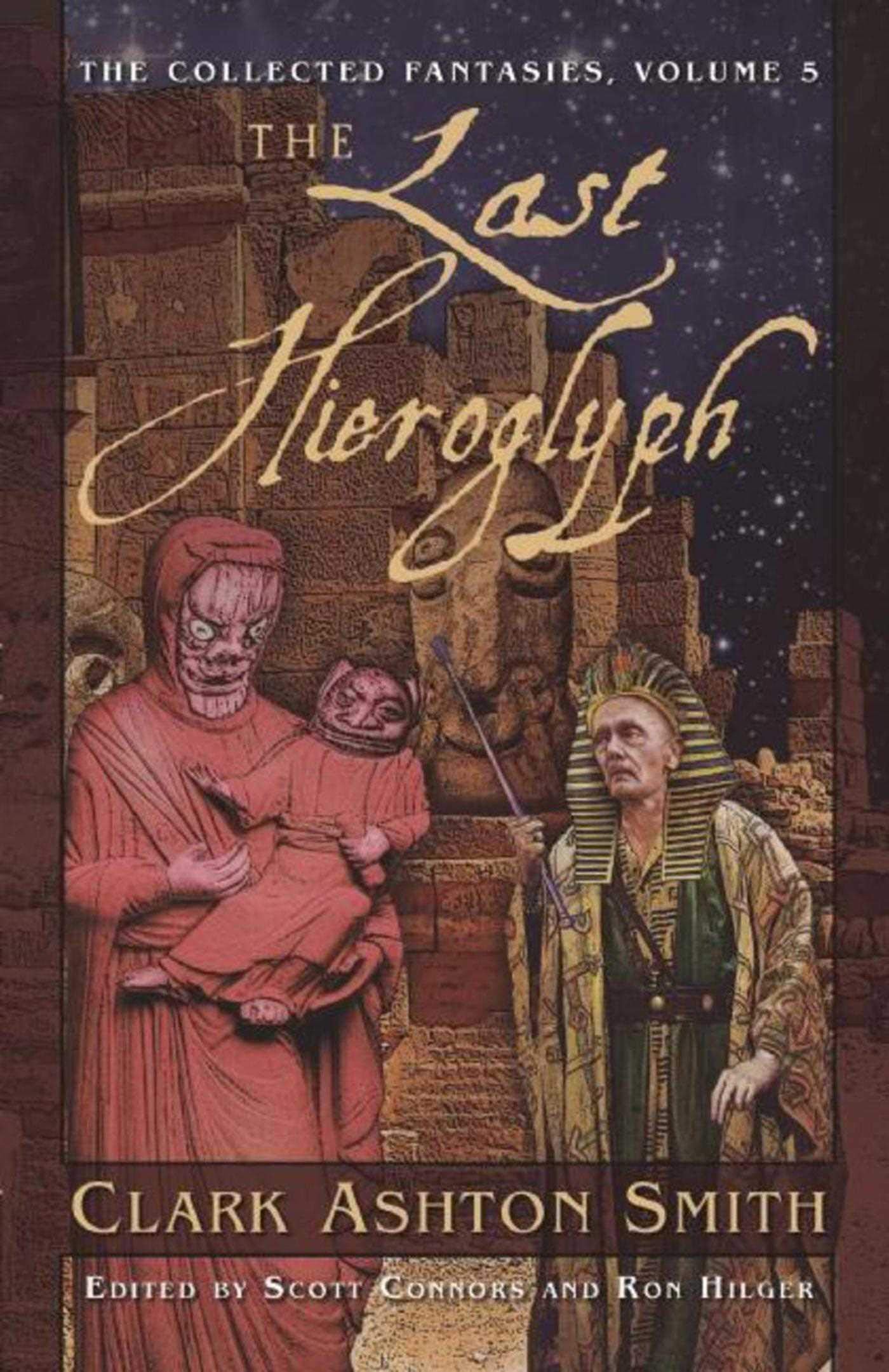 The Last Hieroglyph: The Collected Fantasies, Vol. 5 (Collected Fantasies Of Clark Ashton Smith)