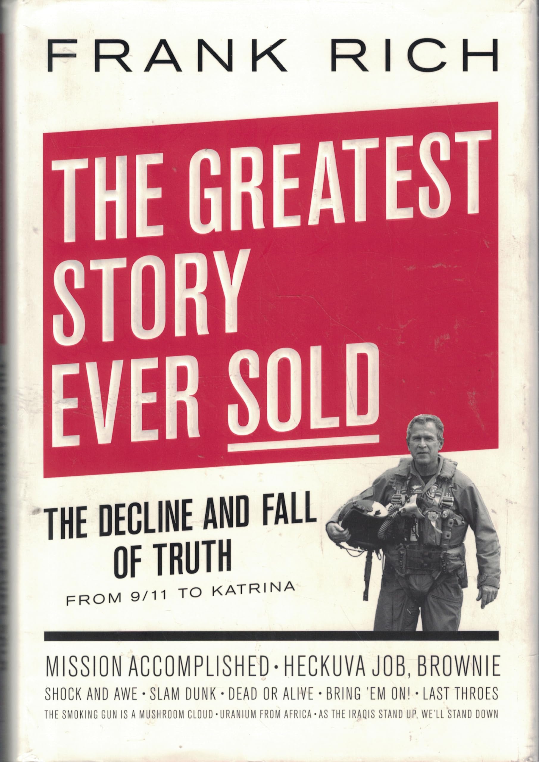 The Greatest Story Ever Sold: The Decline And Fall Of Truth From 9/11 To Katrina,New