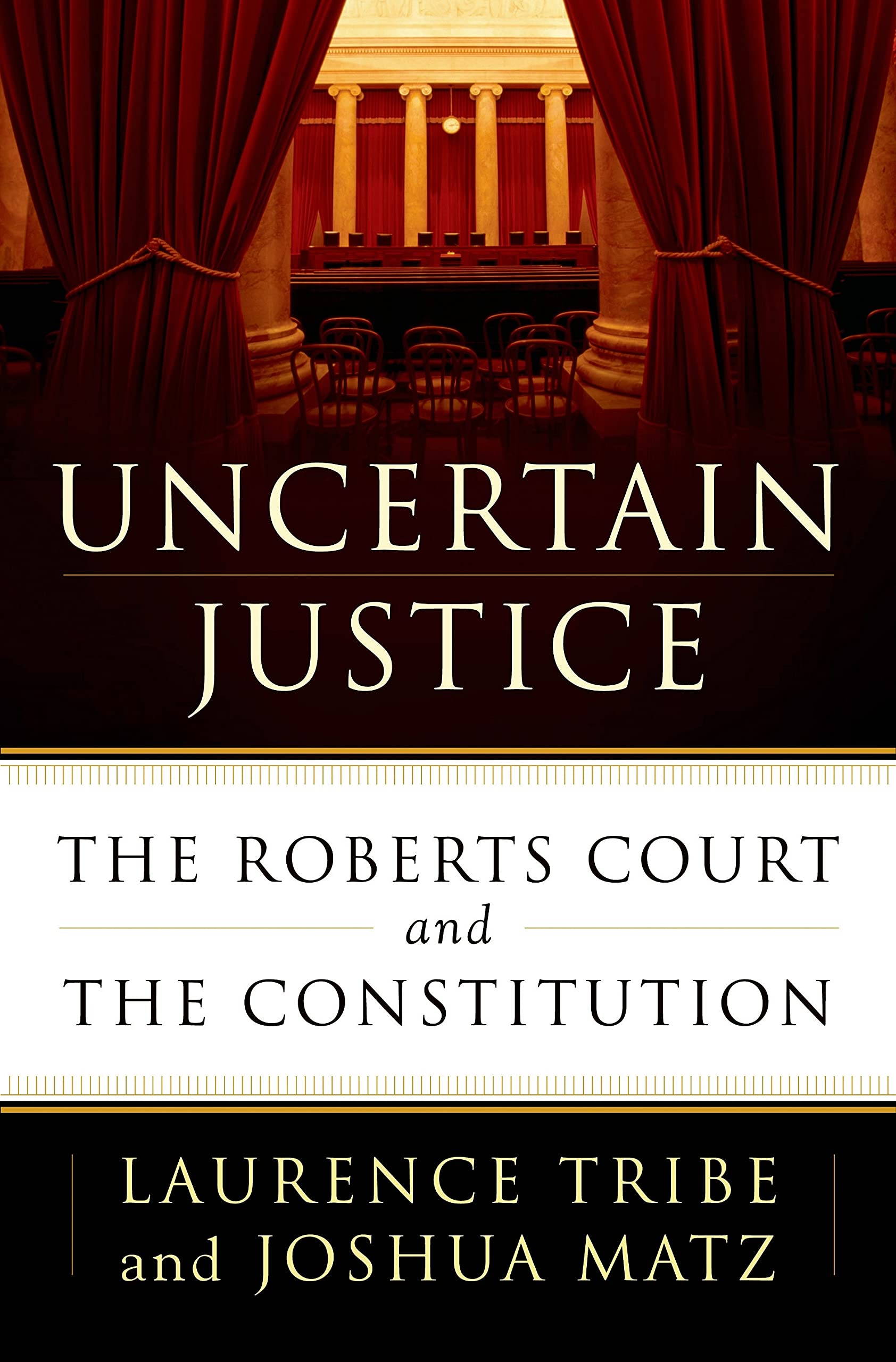 Uncertain Justice: The Roberts Court And The Constitution,New
