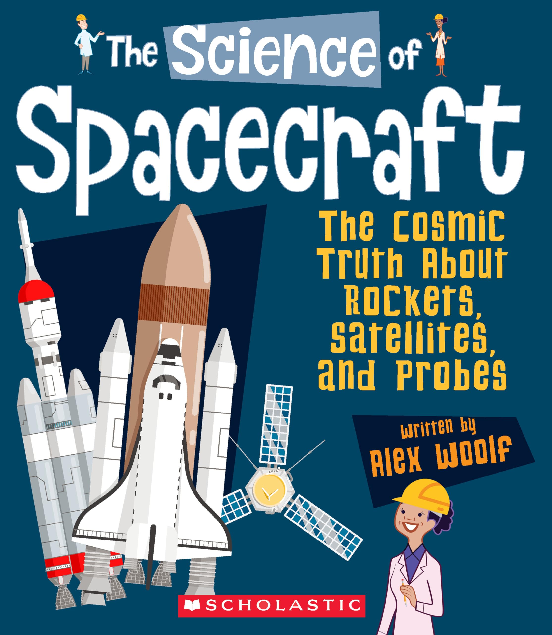 The Science of Spacecraft: The Cosmic Truth About Rockets, Satellites, and Probes (The Science of Engineering),Used