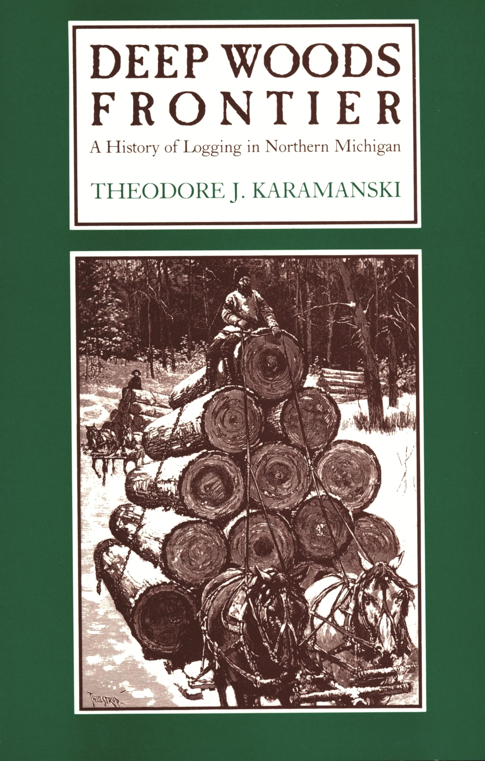 Deep Woods Frontier: A History Of Logging In Northern Michigan (Great Lakes Books),Used