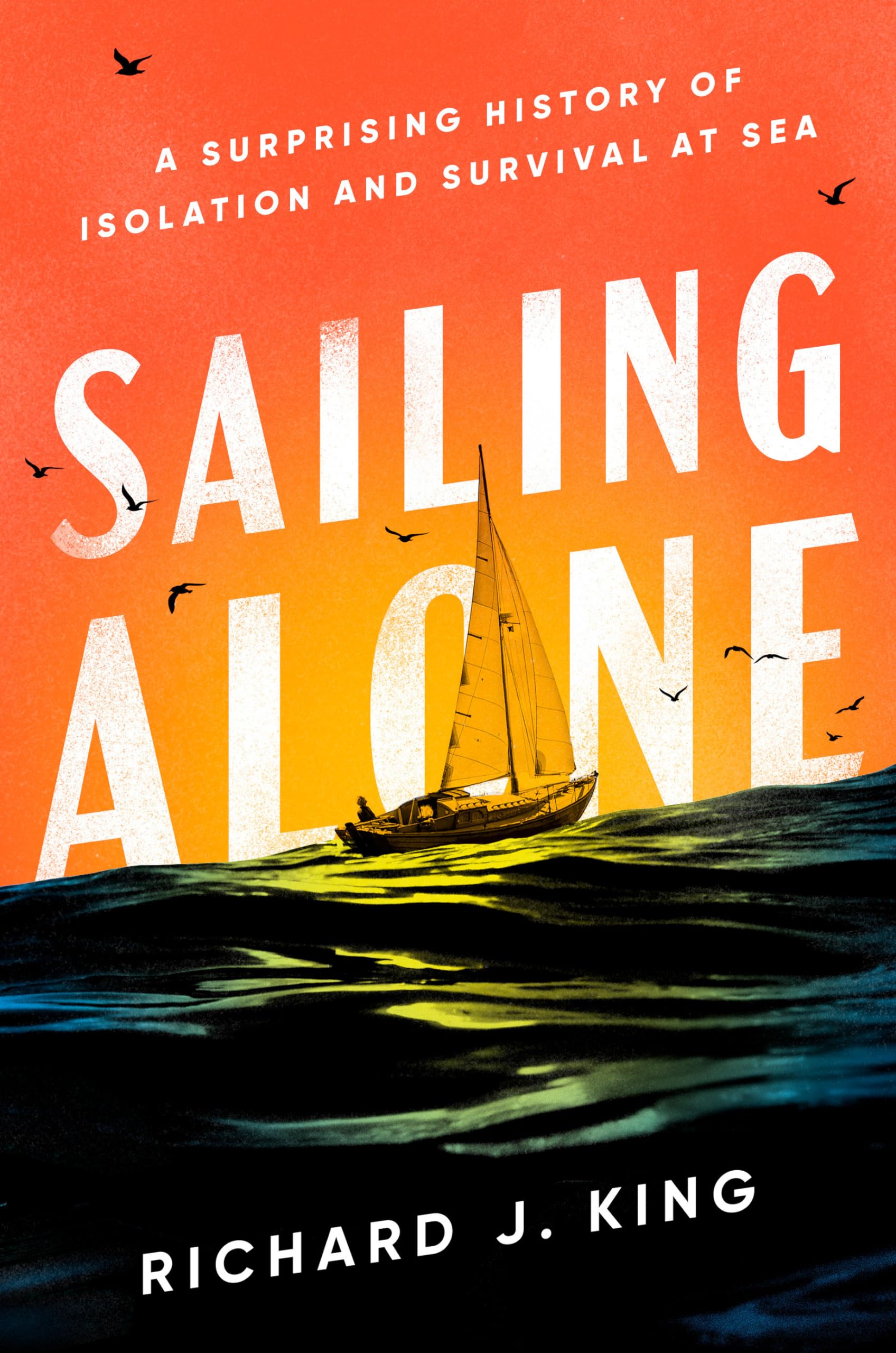 Sailing Alone: A Surprising History of Isolation and Survival at Sea