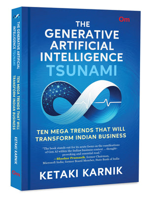The Generative Artificial Intelligence Tsunami - Ten Mega Trends That Will Transform Indian Business
