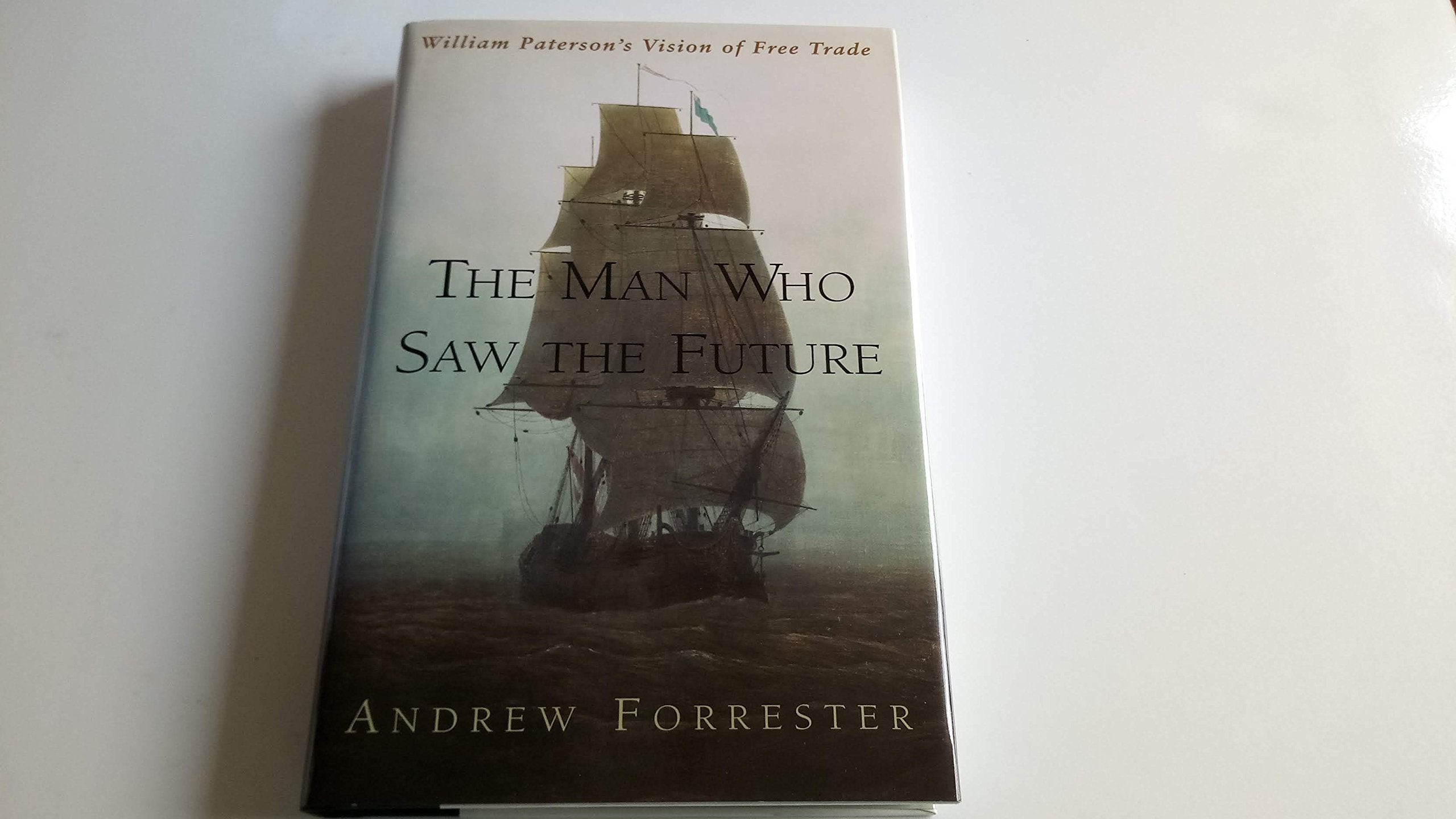 The Man Who Saw the Future: William Paterson's Vision of Free Trade,Used